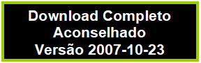 Caixa de texto: Download Completo
Aconselhado
Versão 2007-10-23
